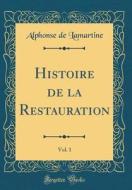 Histoire de la Restauration, Vol. 1 (Classic Reprint) di Alphonse De Lamartine edito da Forgotten Books
