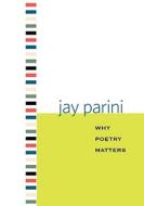 Why Poetry Matters di Jay Parini edito da YALE UNIV PR