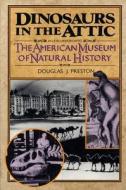 Dinosaurs in the Attic: An Excursion Into the American Museum of Natural History di Douglas J. Preston edito da GRIFFIN