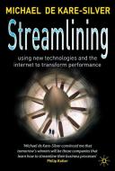 Streamlining: Using New Technologies and the Internet to Transform Performance di Michael De Kare-Silver edito da PALGRAVE TRADE