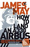 How To Land An A330 Airbus di James May edito da Hodder & Stoughton General Division