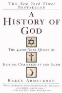 A History of God: The 4,000-Year Quest of Judaism, Christianity and Islam di Karen Armstrong edito da BALLANTINE BOOKS
