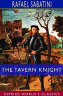The Tavern Knight (Esprios Classics) di Rafael Sabatini edito da Blurb