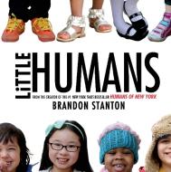 Little Humans di Brandon Stanton edito da Macmillan USA