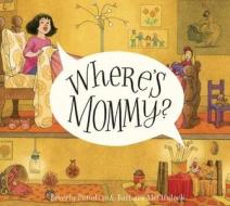Where's Mommy? di Beverly Donofrio edito da Schwartz & Wade Books