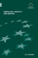 Gibraltar, Identity and Empire di E.G. (University of Strathclyde Archer edito da Taylor & Francis Ltd
