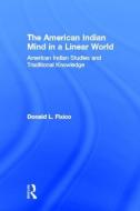 The American Indian Mind in a Linear World di Donald Fixico edito da Taylor & Francis Ltd
