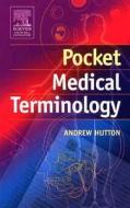 Pocket Medical Terminology di Andrew Hutton edito da PAPERBACKSHOP UK IMPORT