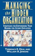 Managing the Hidden Organization: Strategies for Empowering Your Behind-The-Scenes Employee di Terrence E. Deal, William A. Jenkins edito da GRAND CENTRAL PUBL