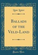 Ballads of the Veld-Land (Classic Reprint) di Lynn Lyster edito da Forgotten Books
