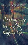 The Elementary Forms of the Religious Life di Emile Durkheim edito da Dover Publications Inc.