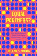 Equal Partners? di Jaclyn S Wong edito da University Of California Press