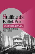 Stuffing the Ballot Box di Fabrice E. Lehoucq, Ivan Molina, Lehoucq Fabrice E. edito da Cambridge University Press