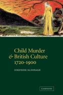 Child Murder and British Culture, 1720 1900 di Josephine McDonagh edito da Cambridge University Press