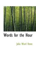 Words For The Hour di Julia Ward Howe edito da Bibliolife