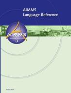 AIMMS 3.10 Language Reference di Marcel Roelofs edito da Lulu.com