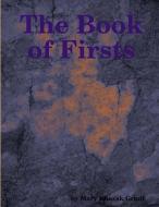 The Book of Firsts di Mary Khazak Grant edito da Lulu.com