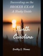 Succeeding on the North Carolina's Broker Exam: A Study Guide di Bradley Scott Thomas edito da LIGHTNING SOURCE INC