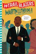 Trailblazers: Martin Luther King, Jr.: Fighting for Civil Rights di Christine Platt edito da RANDOM HOUSE