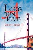 A Long Run Home di Milton F. Heller edito da AUTHORHOUSE