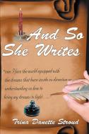 And So She Writes... di Trina Danette Stroud edito da iUniverse