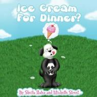 Ice Cream for Dinner? di Sheila Hales, Michelle Street edito da Donut Wagon Press