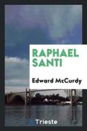 Raphael Santi di Edward Mccurdy edito da LIGHTNING SOURCE INC