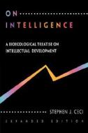 On Intelligence: A Biological Treatise on Intellectual Development, Expanded Edition di Stephen J. Ceci edito da HARVARD UNIV PR