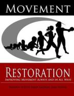 Movement Restoration: Improving Movement Always and in All Ways di Brandon Hetzler, Karen Rakowski, James Raynor edito da Movement Restoration, LLC