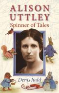 Alison Uttley: Spinner of Tales di Denis Judd edito da Manchester University Press