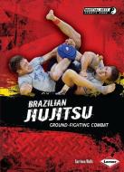 Brazilian Jiujitsu: Ground-Fighting Combat di Garrison Wells edito da LERNER PUB GROUP