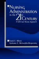 Nursing Administration in the 21st Century di Sarah E. Allison edito da SAGE Publications, Inc