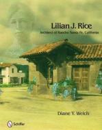 Lilian J. Rice: Architect of Rancho Santa Fe, California di Diane Y. Welch edito da Schiffer Publishing Ltd