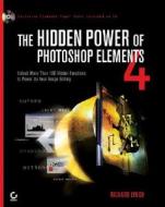 The Hidden Power Of Photoshop Elements 4 di Richard Lynch edito da John Wiley & Sons Inc