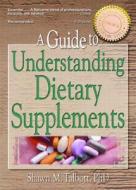 A Guide To Understanding Dietary Supplements di Shawn M. Talbott edito da Taylor & Francis Inc