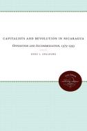 Capitalists and Revolution in Nicaragua di Rose J. Spalding edito da University of N. Carolina Press