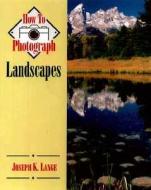 How to Photograph Landscapes di Joseph K. Lange edito da Stackpole Books
