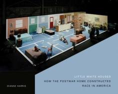Little White Houses di Dianne Harris edito da University of Minnesota Press