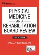 Physical Medicine and Rehabilitation Board Review, Fourth Edition di Sara Cuccurullo edito da DEMOS HEALTH