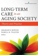Long-Term Care in an Aging Society: Theory and Practice di Graham D. Rowles, Pamela B. Teaster edito da SPRINGER PUB