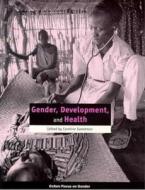 Sweetman, C: Gender, Development and Health di Caroline Sweetman edito da Practical Action Publishing