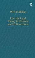 Law And Legal Theory In Classical And Medieval Islam di Wael B. Hallaq edito da Taylor & Francis Ltd