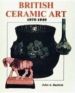 British Ceramic Art di John Bartlett edito da Schiffer Publishing Ltd