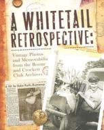 Whitetaile Retrospective A di Boone and Crockett Club edito da Skyhorse Publishing