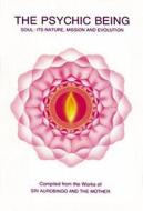 Psychic Being (Soul: Its Nature, Mission, Evolution) di Aurobindo, The Mother edito da LOTUS BRANDS INC