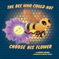 The Bee Who Could Not Choose His Flower di Andrew Newman edito da Conscious Stories