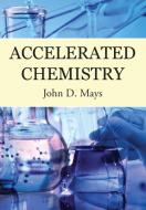 Accelerated Chemistry di John D. Mays edito da Centripetal Press