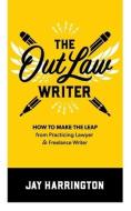 The OutLaw Writer di Jay Harrington edito da Harrington Communications