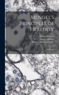 Mendel's Principles of Heredity; a Defence di William Bateson, Gregor Mendel, William Morton Wheeler edito da LIGHTNING SOURCE INC