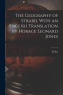 The Geography of Strabo. With an English Translation by Horace Leonard Jones di Strabo edito da LEGARE STREET PR